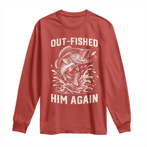 Out Fished Him Again Fisherman Angler Gift Long Sleeve Shirt Funny Fishing Sayings