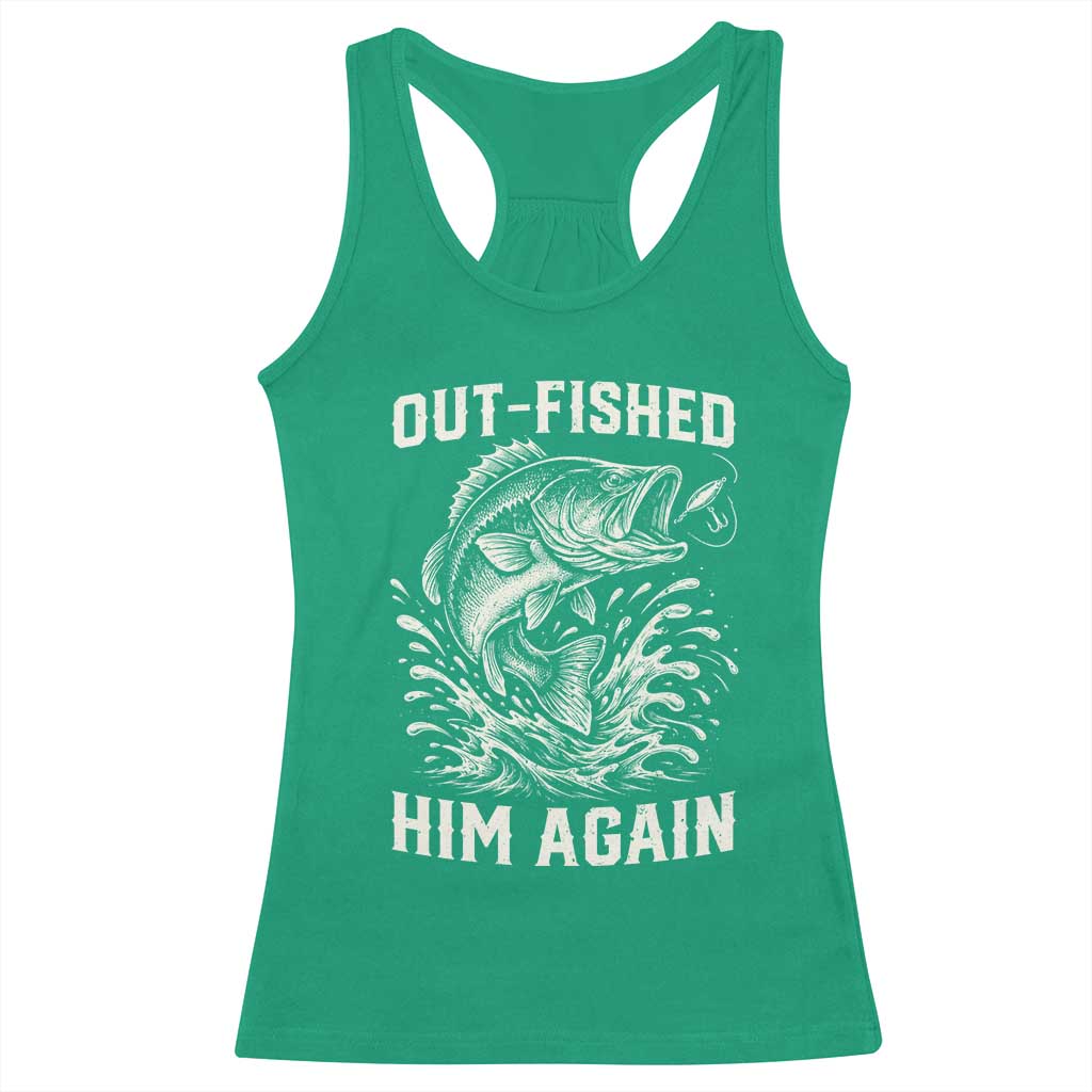 Out Fished Him Again Fisherman Angler Gift Racerback Tank Top Funny Fishing Sayings