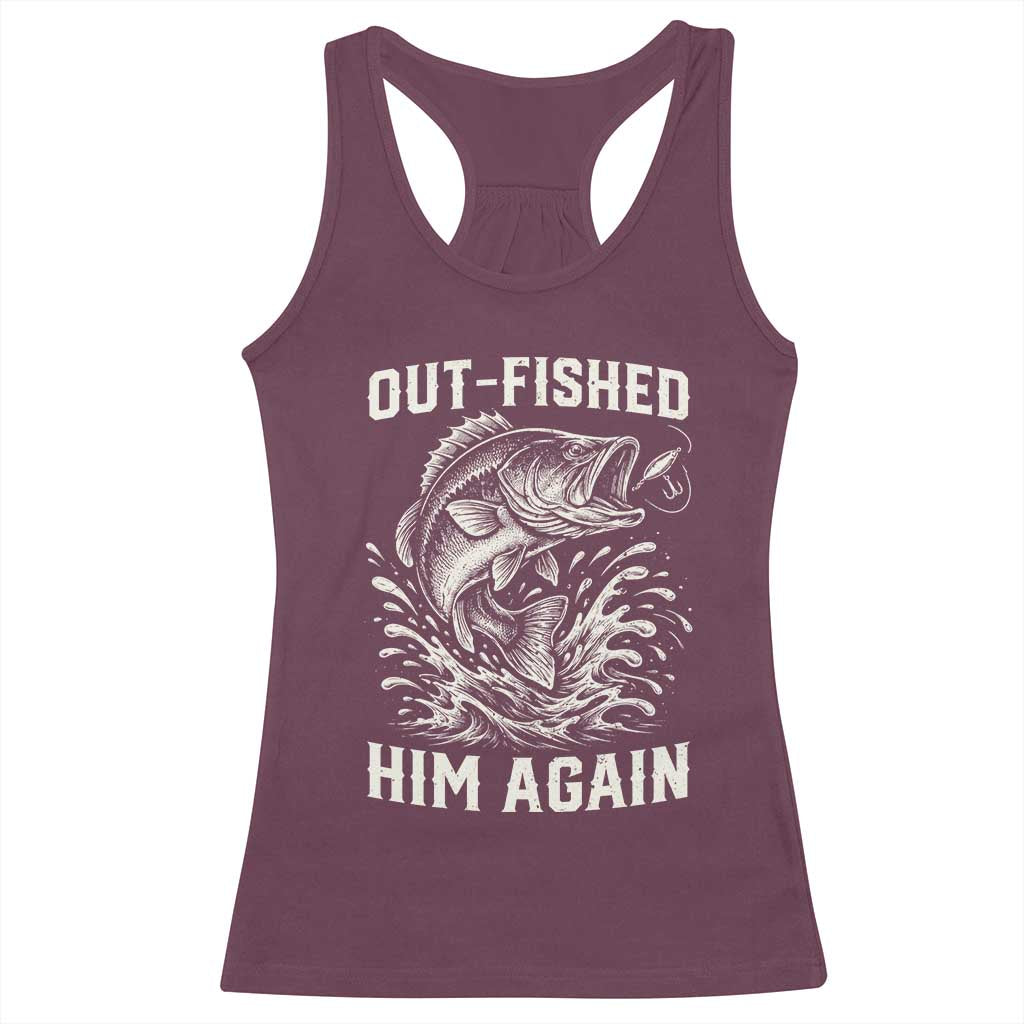 Out Fished Him Again Fisherman Angler Gift Racerback Tank Top Funny Fishing Sayings