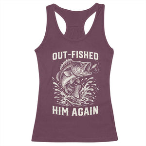 Out Fished Him Again Fisherman Angler Gift Racerback Tank Top Funny Fishing Sayings