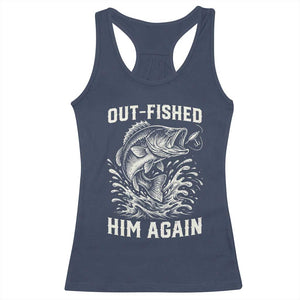 Out Fished Him Again Fisherman Angler Gift Racerback Tank Top Funny Fishing Sayings