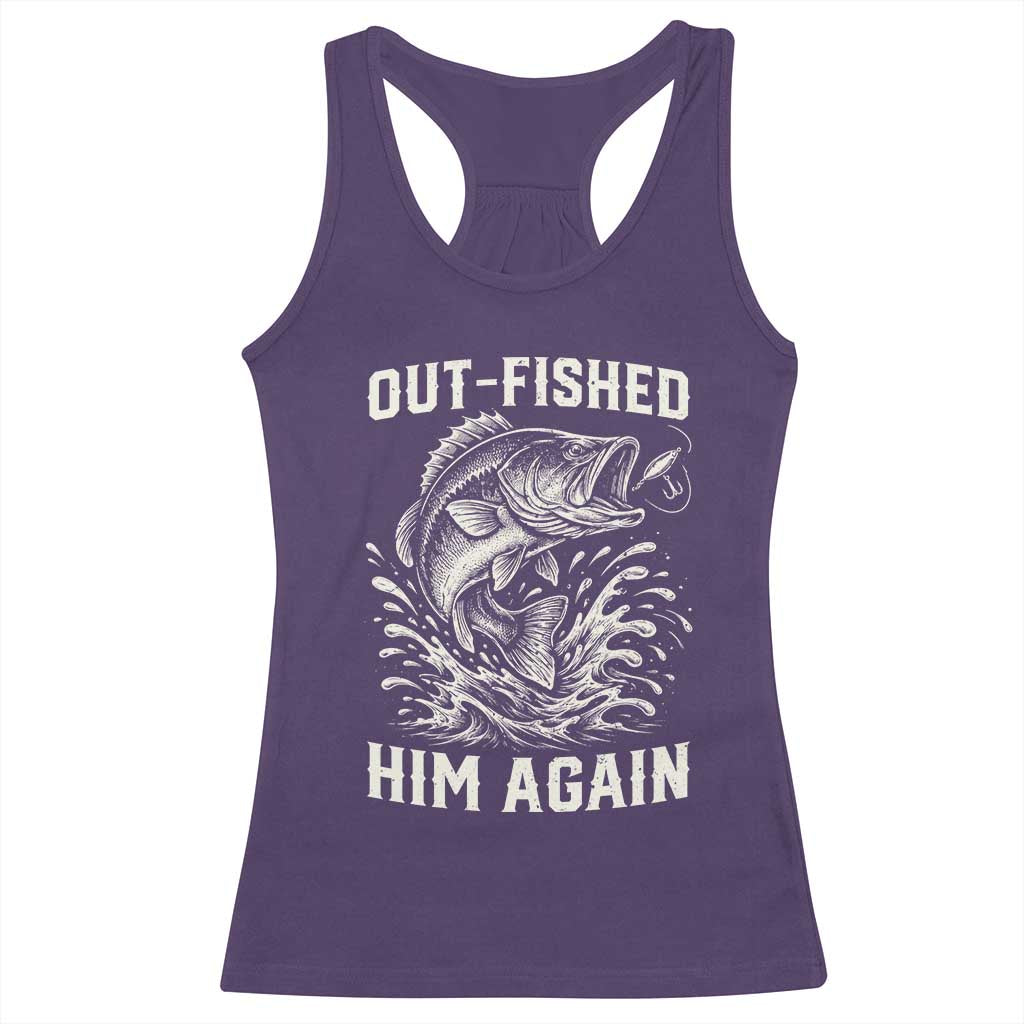 Out Fished Him Again Fisherman Angler Gift Racerback Tank Top Funny Fishing Sayings