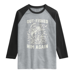 Out Fished Him Again Fisherman Angler Gift Raglan Shirt Funny Fishing Sayings
