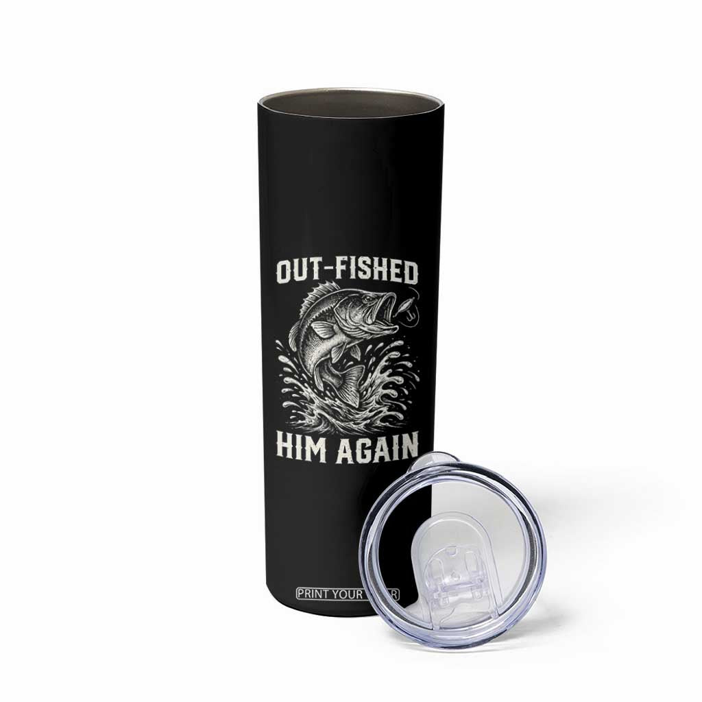 Out Fished Him Again Fisherman Angler Gift Skinny Tumbler Funny Fishing Sayings