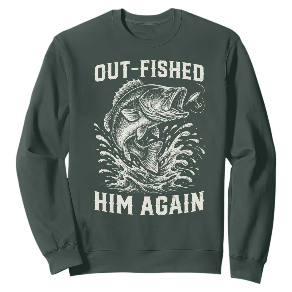 Out Fished Him Again Fisherman Angler Gift Sweatshirt Funny Fishing Sayings