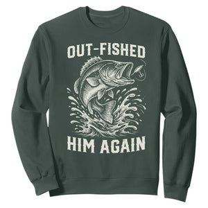 Out Fished Him Again Fisherman Angler Gift Sweatshirt Funny Fishing Sayings