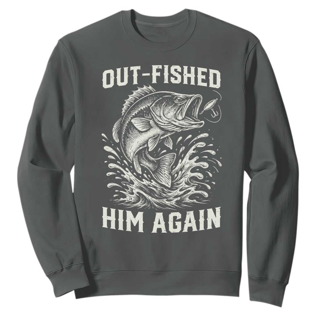 Out Fished Him Again Fisherman Angler Gift Sweatshirt Funny Fishing Sayings
