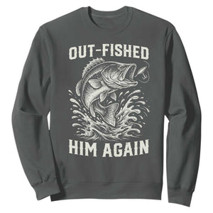 Out Fished Him Again Fisherman Angler Gift Sweatshirt Funny Fishing Sayings