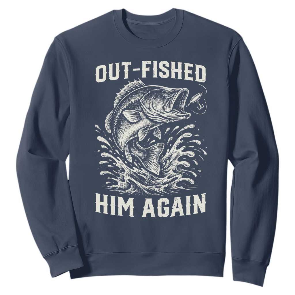 Out Fished Him Again Fisherman Angler Gift Sweatshirt Funny Fishing Sayings