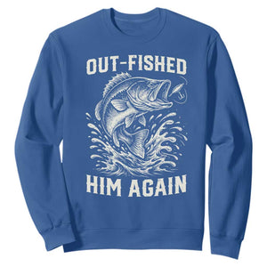 Out Fished Him Again Fisherman Angler Gift Sweatshirt Funny Fishing Sayings