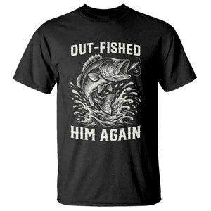Out Fished Him Again Fisherman Angler Gift T Shirt Funny Fishing Sayings