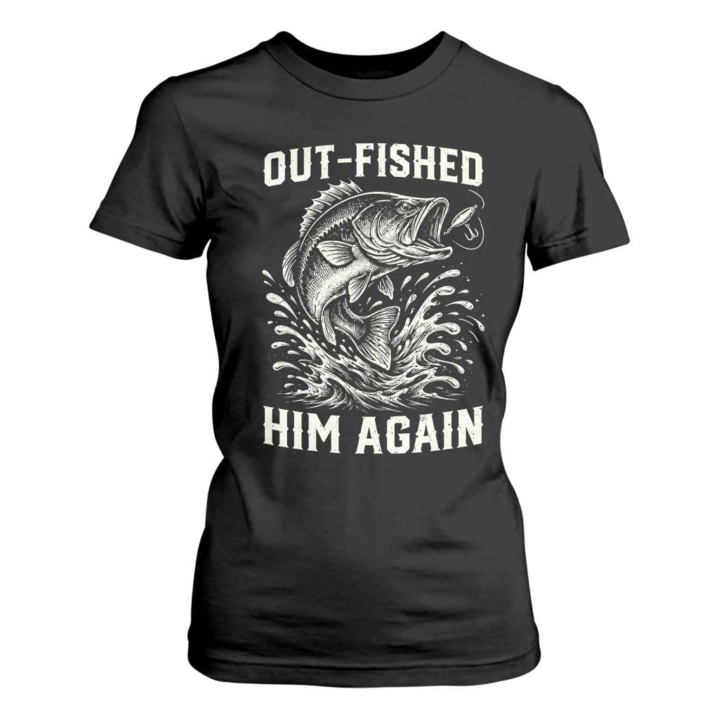 Out Fished Him Again Fisherman Angler Gift T Shirt For Women Funny Fishing Sayings TS12 Black Print Your Wear