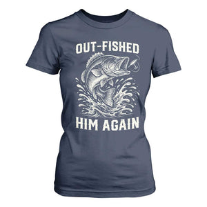 Out Fished Him Again Fisherman Angler Gift T Shirt For Women Funny Fishing Sayings