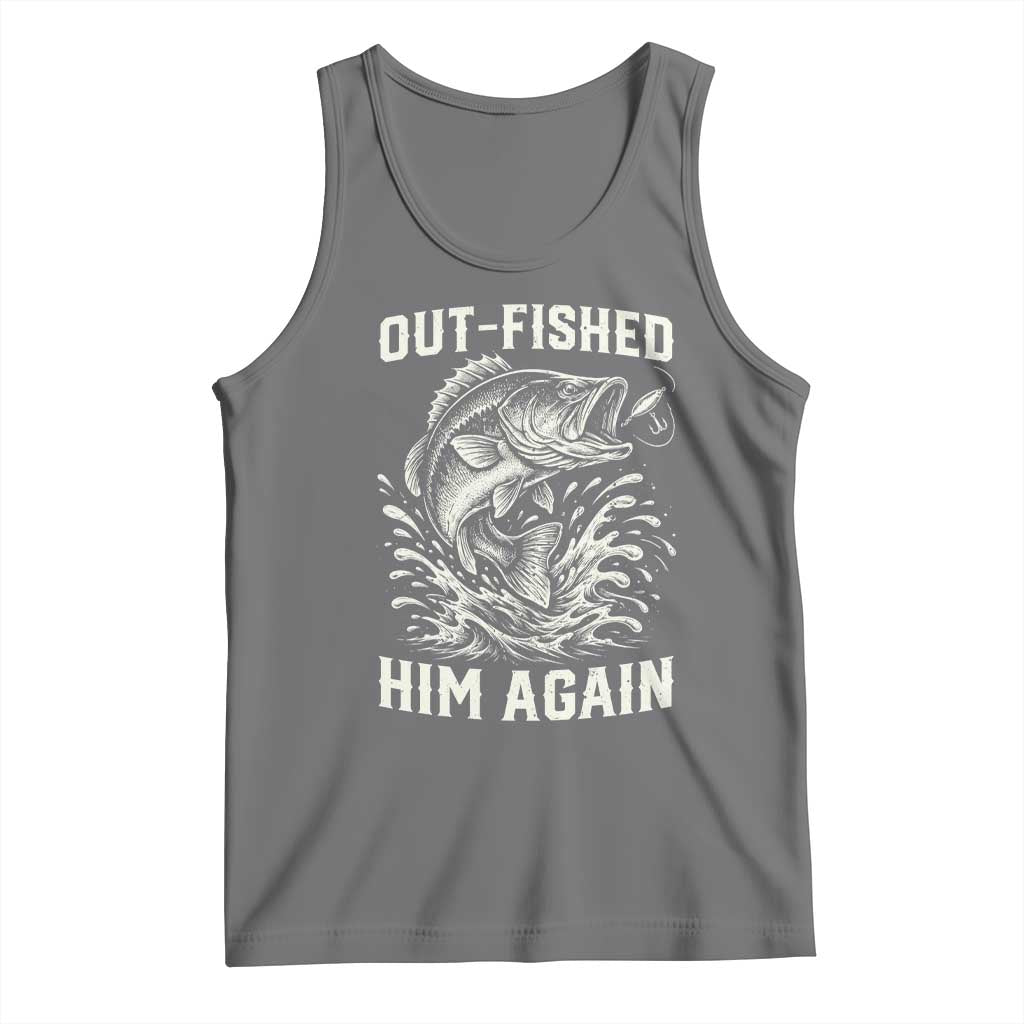 Out Fished Him Again Fisherman Angler Gift Tank Top Funny Fishing Sayings