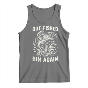 Out Fished Him Again Fisherman Angler Gift Tank Top Funny Fishing Sayings