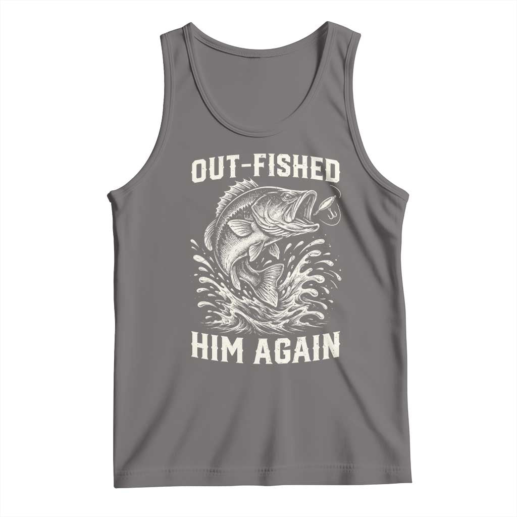 Out Fished Him Again Fisherman Angler Gift Tank Top Funny Fishing Sayings