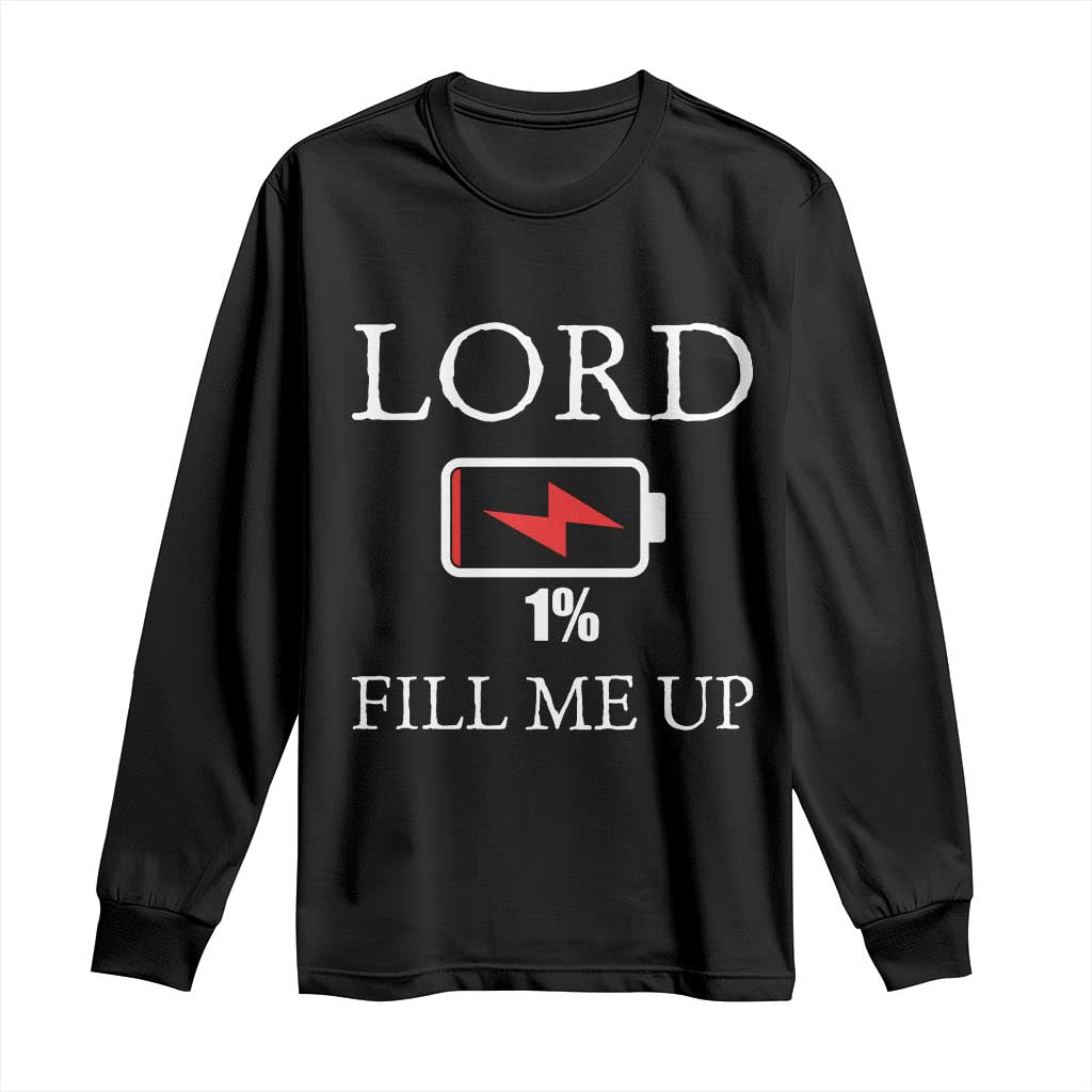 Lord Fill Me Up Faith Christian Jesus Long Sleeve Shirt Funny Spiritual Fuel TS12 Black Print Your Wear
