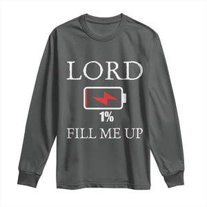 Lord Fill Me Up Faith Christian Jesus Long Sleeve Shirt Funny Spiritual Fuel