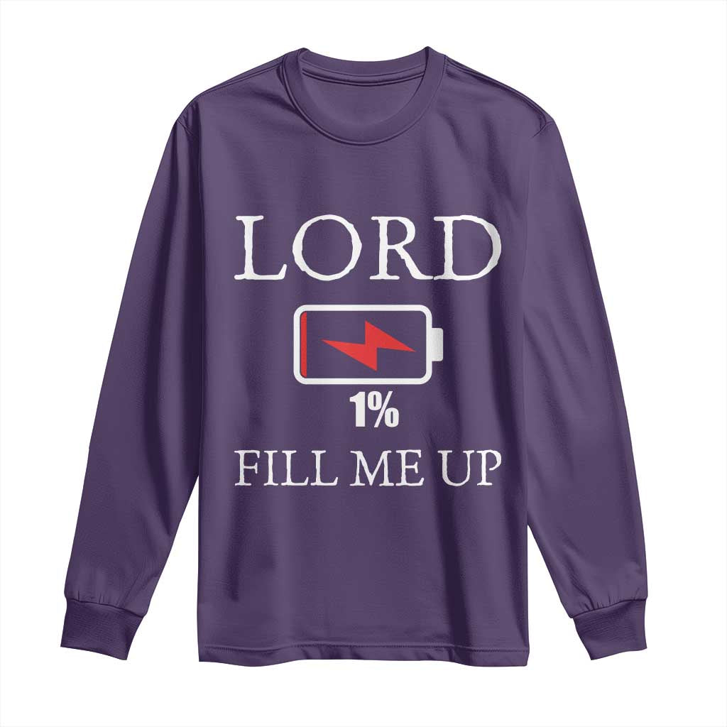 Lord Fill Me Up Faith Christian Jesus Long Sleeve Shirt Funny Spiritual Fuel
