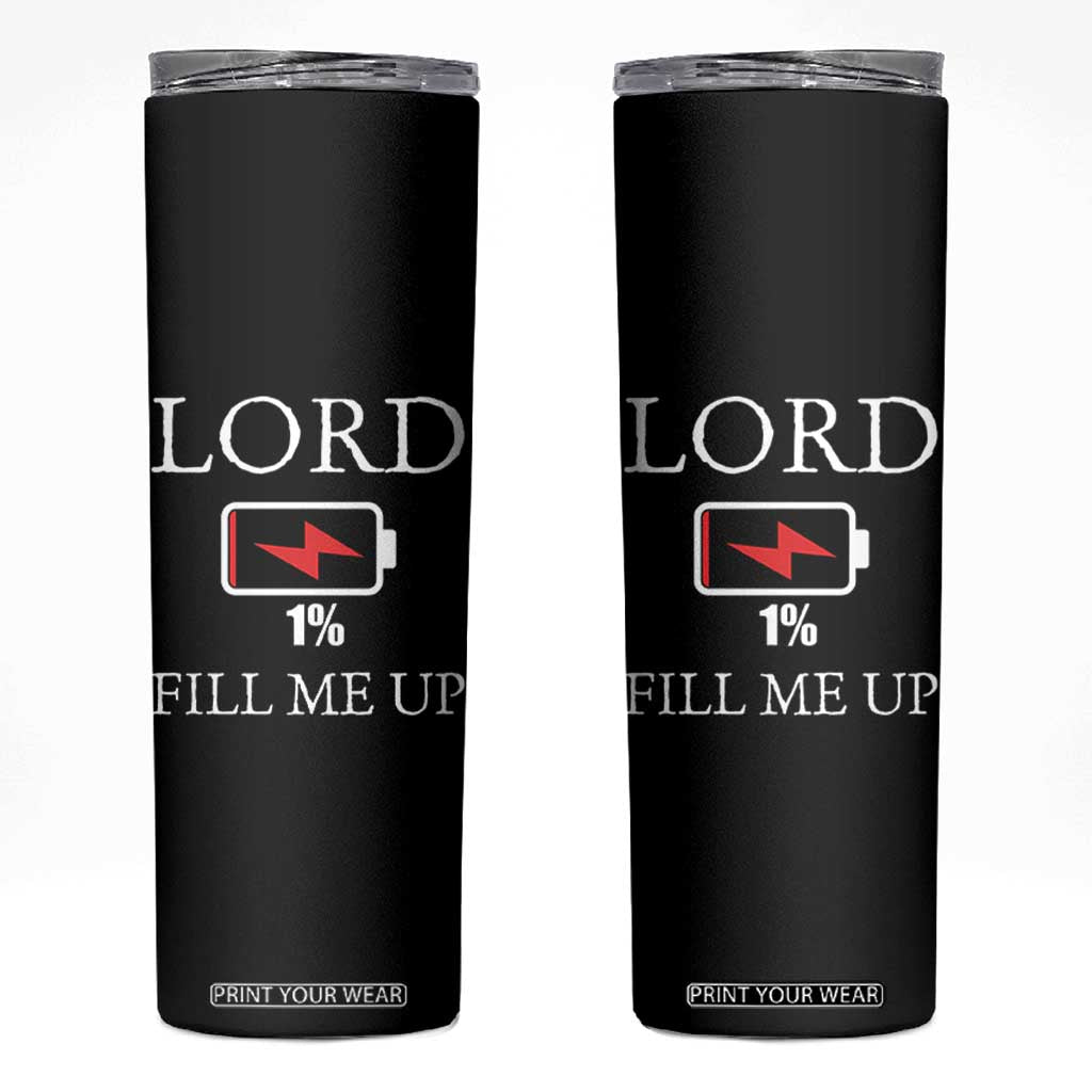 Lord Fill Me Up Faith Christian Jesus Skinny Tumbler Funny Spiritual Fuel TS12 Black Print Your Wear