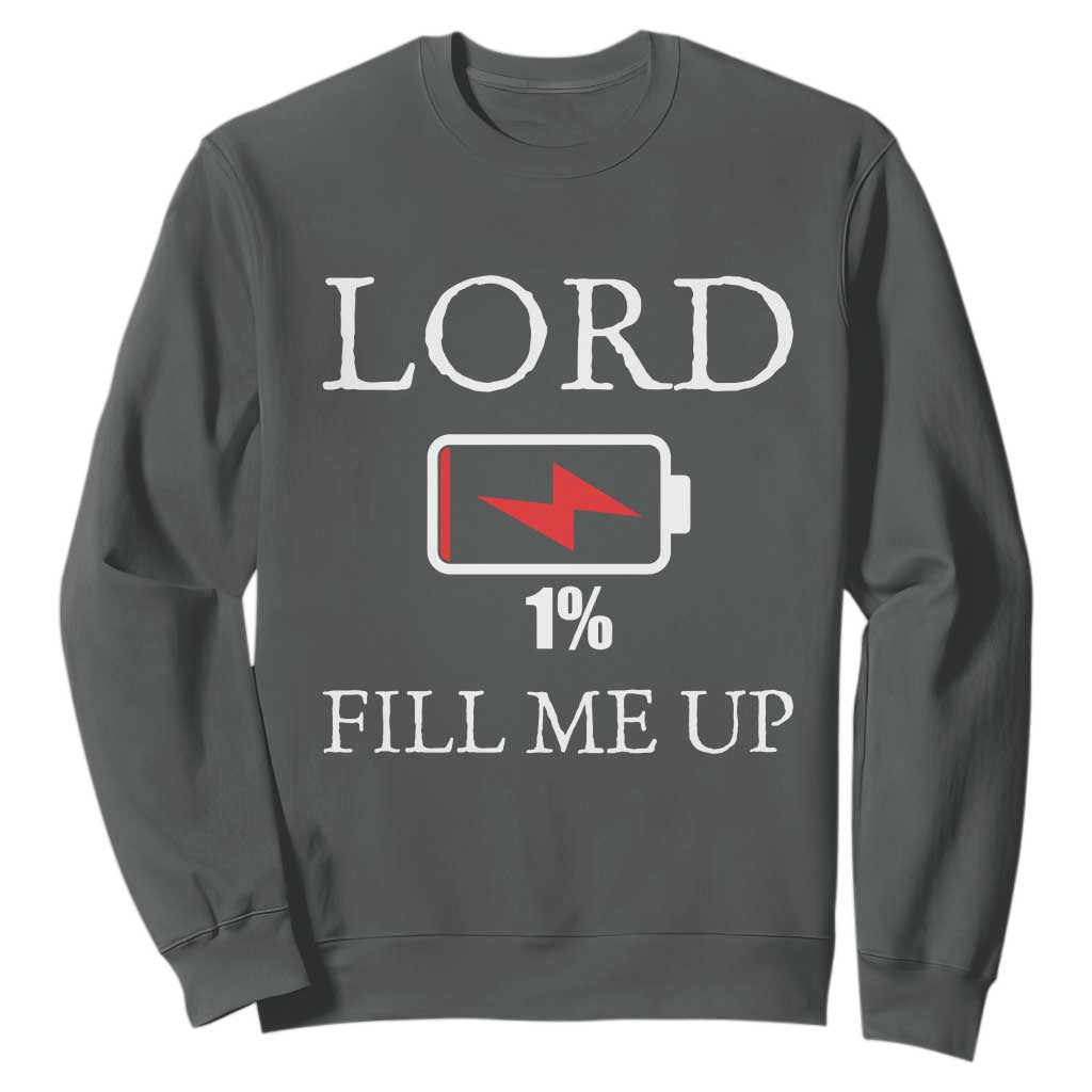 Lord Fill Me Up Faith Christian Jesus Sweatshirt Funny Spiritual Fuel