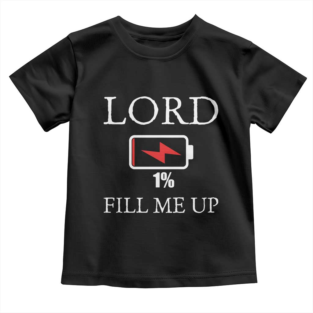 Lord Fill Me Up Faith Christian Jesus Toddler T Shirt Funny Spiritual Fuel TS12 Black Print Your Wear