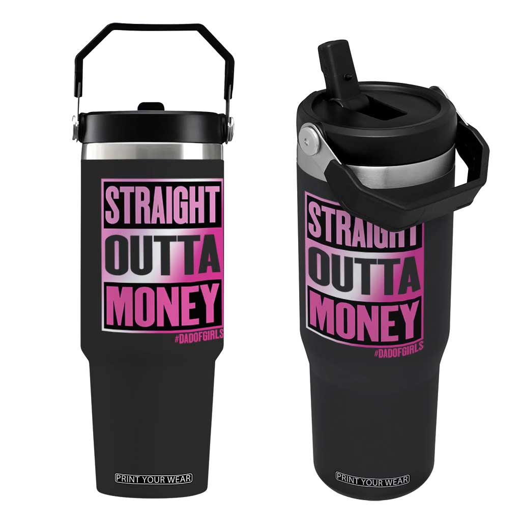 Funny Girl Dad Life Flip Straw Tumbler Broke Dad Out Of Money TS12 One Size: 30 oz Black Print Your Wear