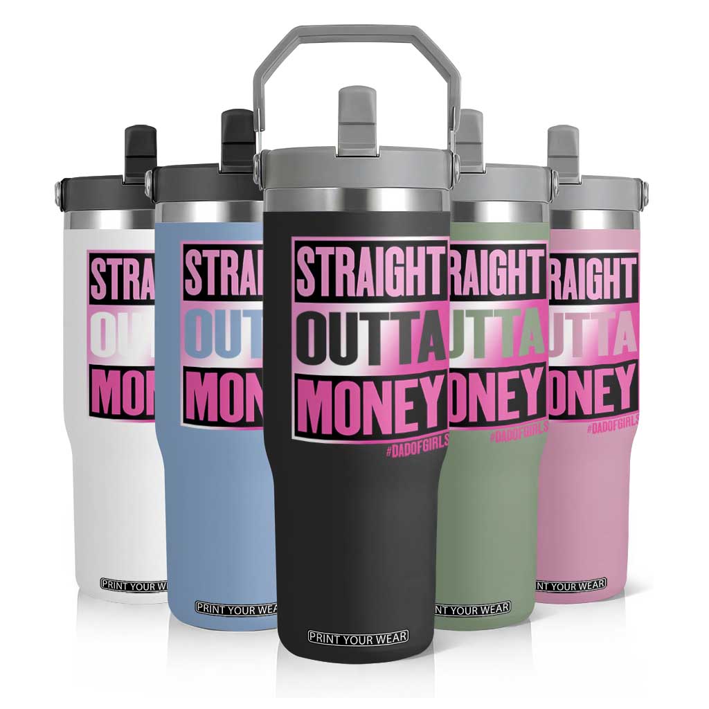 Funny Girl Dad Life Flip Straw Tumbler Broke Dad Out Of Money