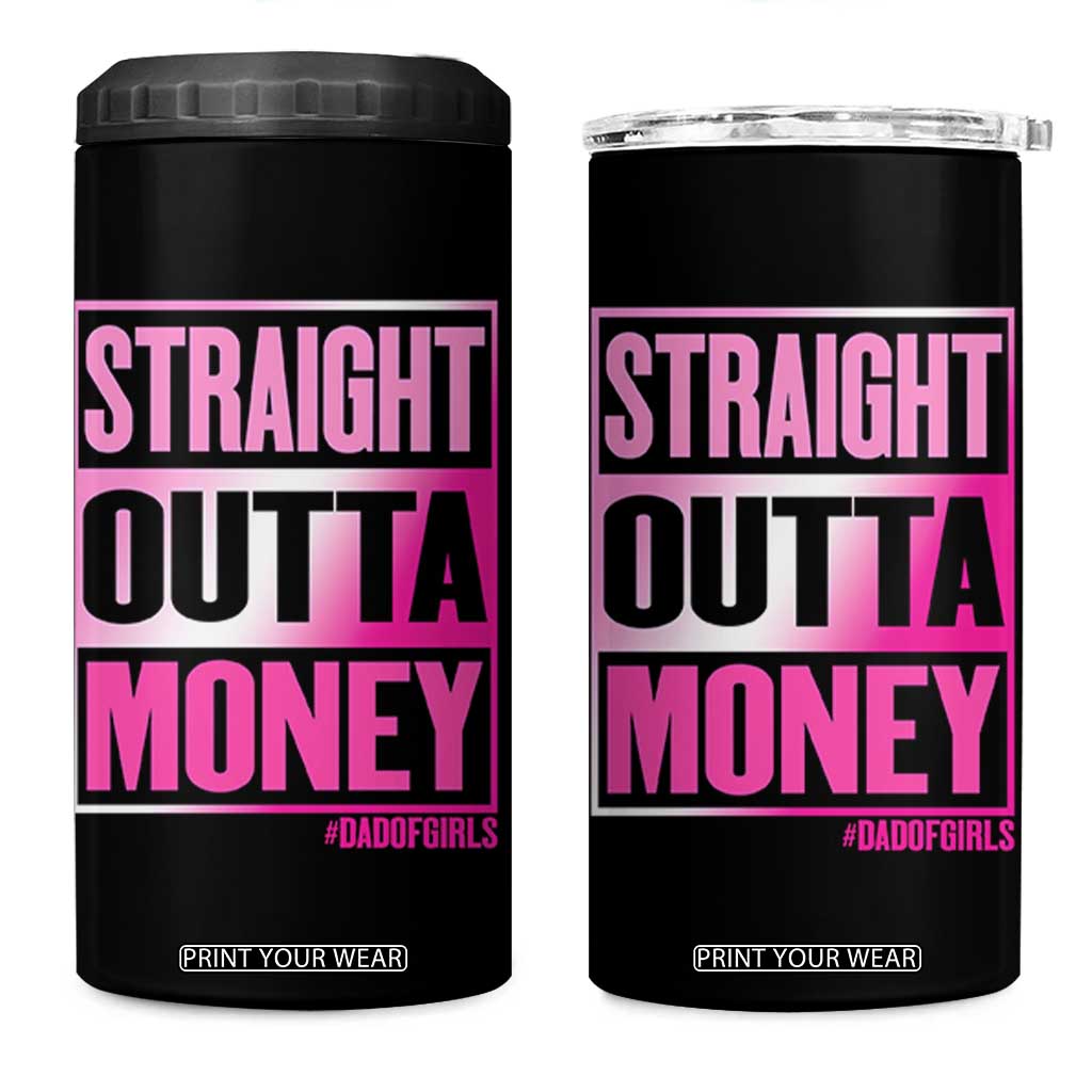 Funny Girl Dad Life 4 in 1 Can Cooler Tumbler Broke Dad Out Of Money TS12 One Size: 16 oz Black Print Your Wear