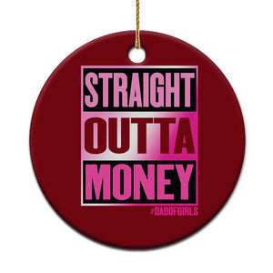 Funny Girl Dad Life Ceramic Ornament Broke Dad Out Of Money