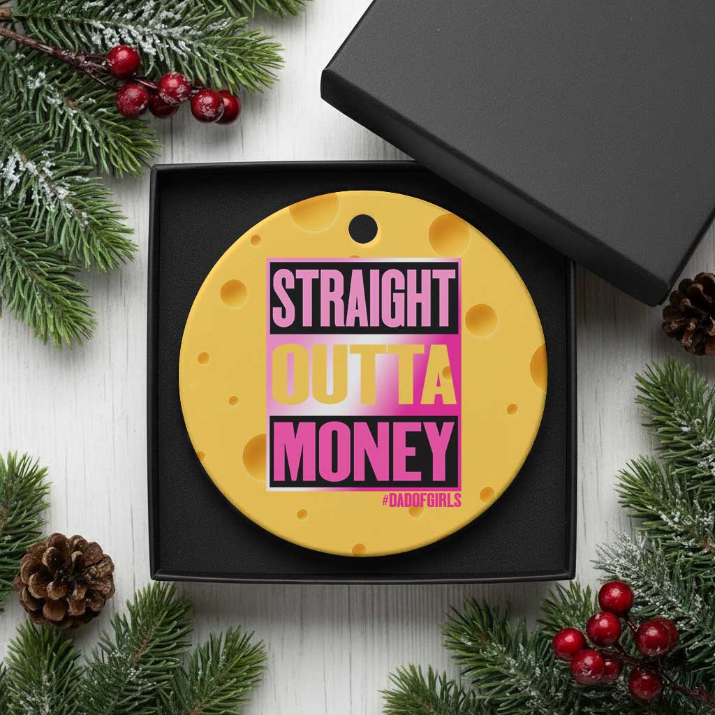 Funny Girl Dad Life Ceramic Ornament Broke Dad Out Of Money