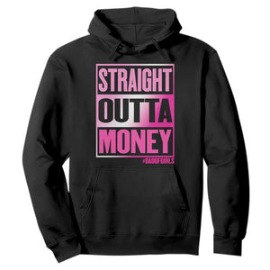 Funny Girl Dad Life Hoodie Broke Dad Out Of Money