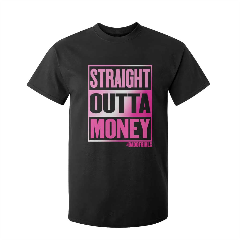 Funny Girl Dad Life T Shirt For Kid Broke Dad Out Of Money TS12 Black Print Your Wear