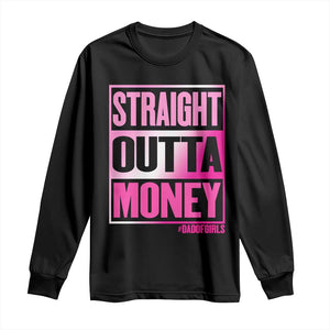 Funny Girl Dad Life Long Sleeve Shirt Broke Dad Out Of Money