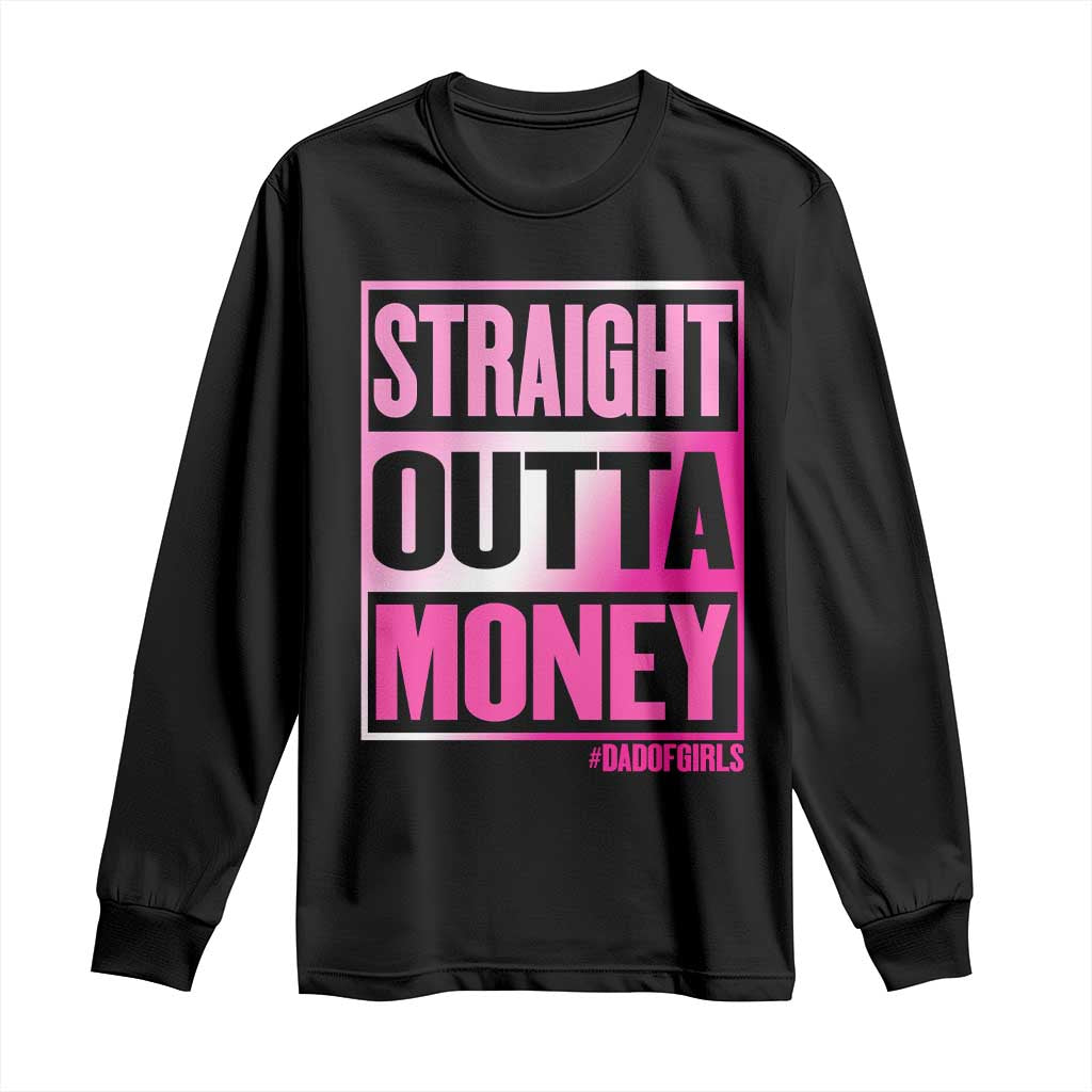 Funny Girl Dad Life Long Sleeve Shirt Broke Dad Out Of Money TS12 Black Print Your Wear