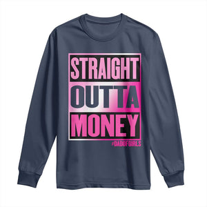 Funny Girl Dad Life Long Sleeve Shirt Broke Dad Out Of Money