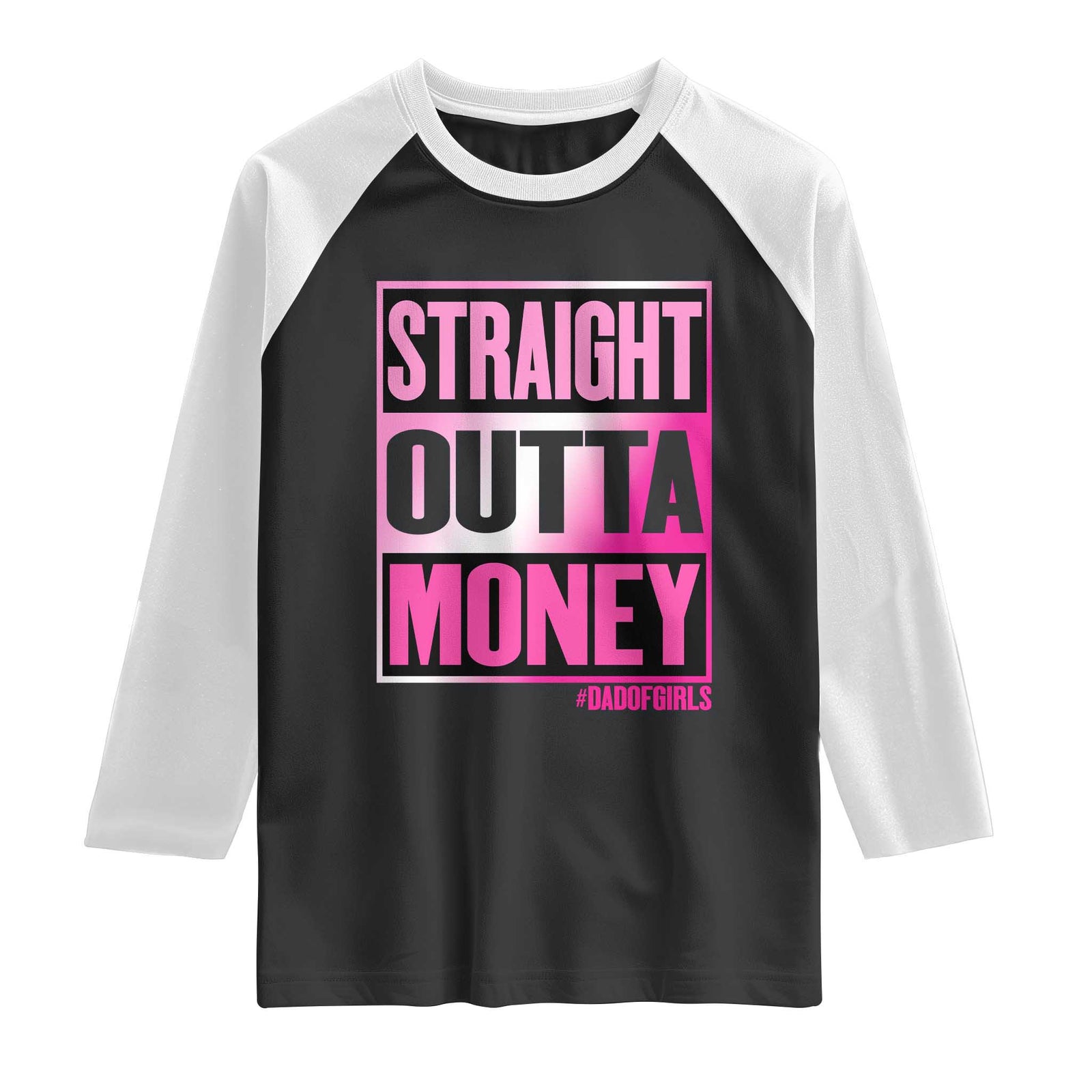 Funny Girl Dad Life Raglan Shirt Broke Dad Out Of Money TS12 Black White Print Your Wear