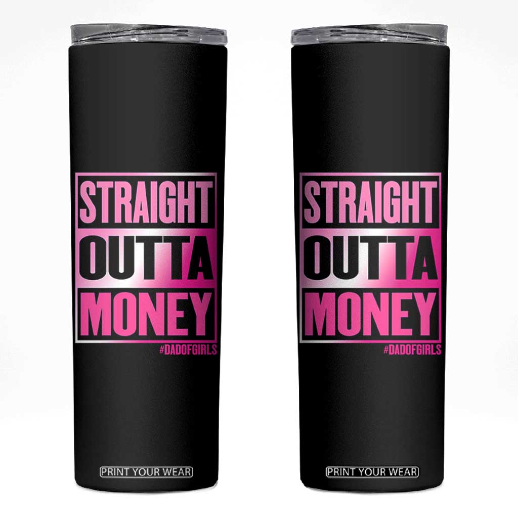 Funny Girl Dad Life Skinny Tumbler Broke Dad Out Of Money TS12 Black Print Your Wear