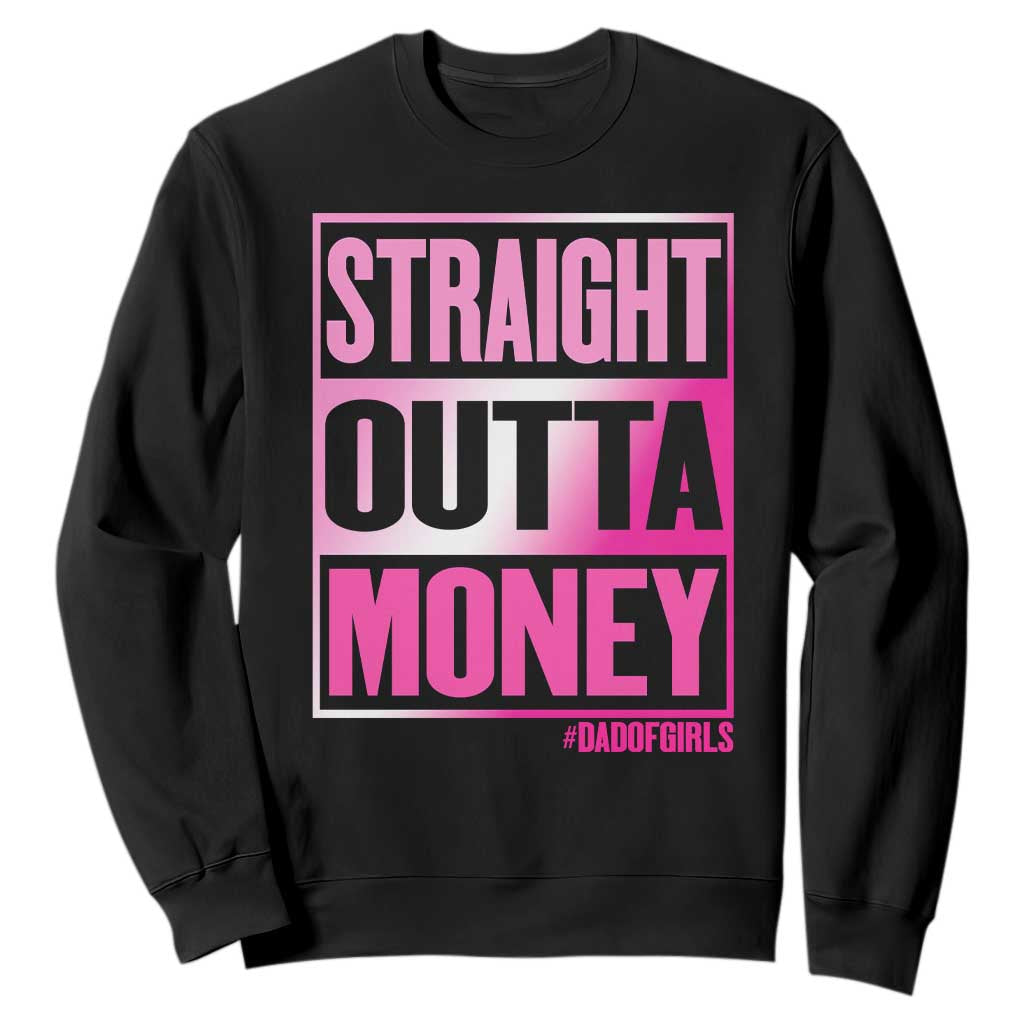 Funny Girl Dad Life Sweatshirt Broke Dad Out Of Money TS12 Black Print Your Wear