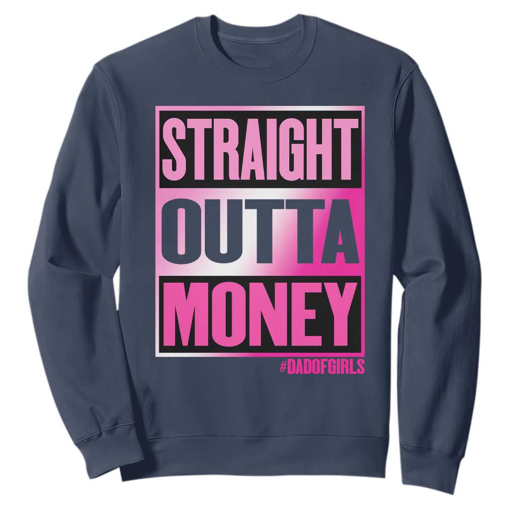 Funny Girl Dad Life Sweatshirt Broke Dad Out Of Money