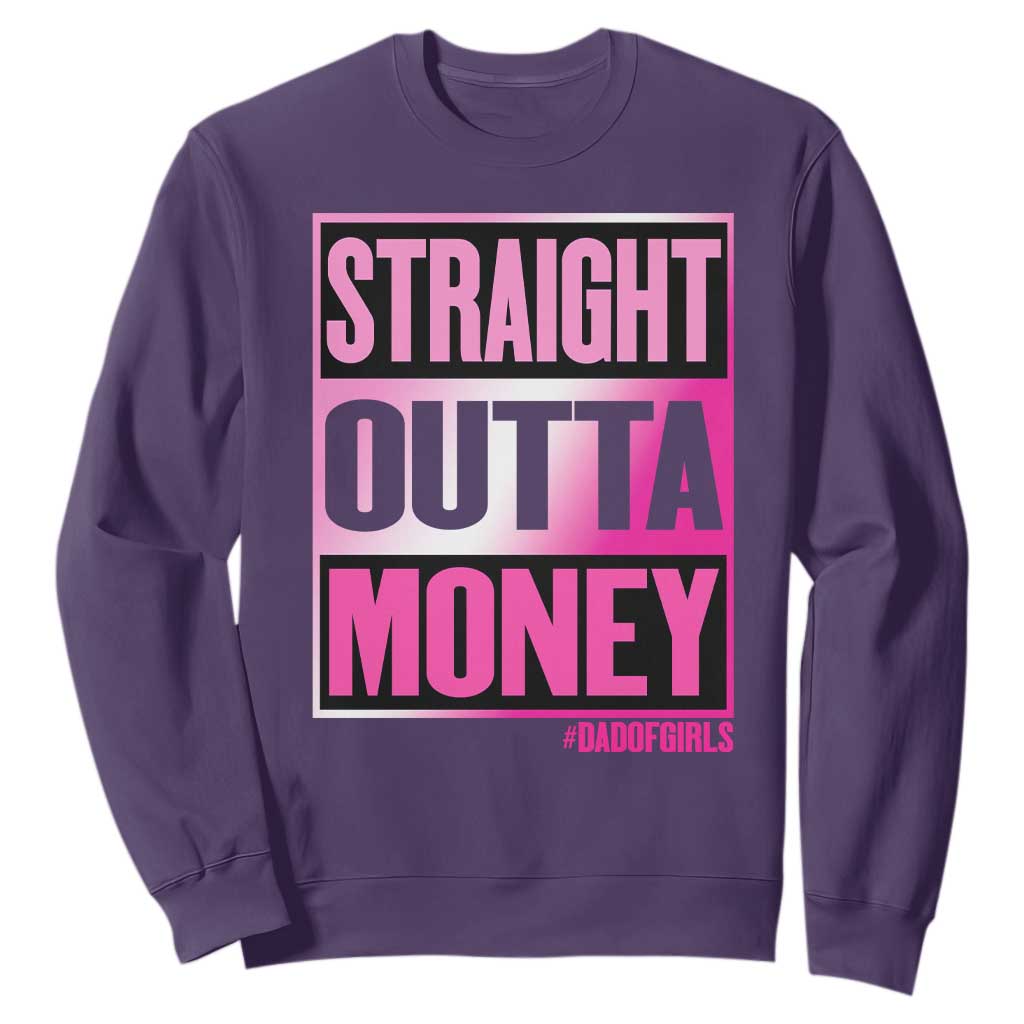 Funny Girl Dad Life Sweatshirt Broke Dad Out Of Money