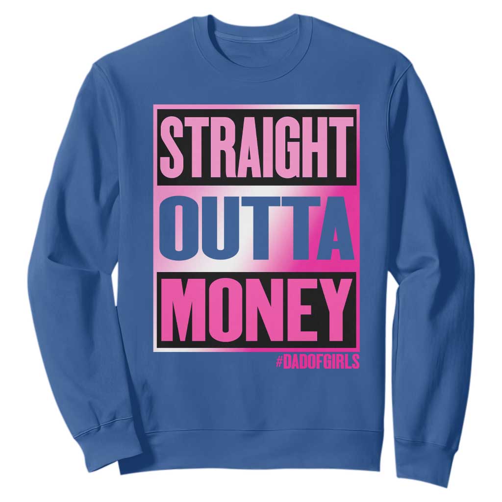 Funny Girl Dad Life Sweatshirt Broke Dad Out Of Money