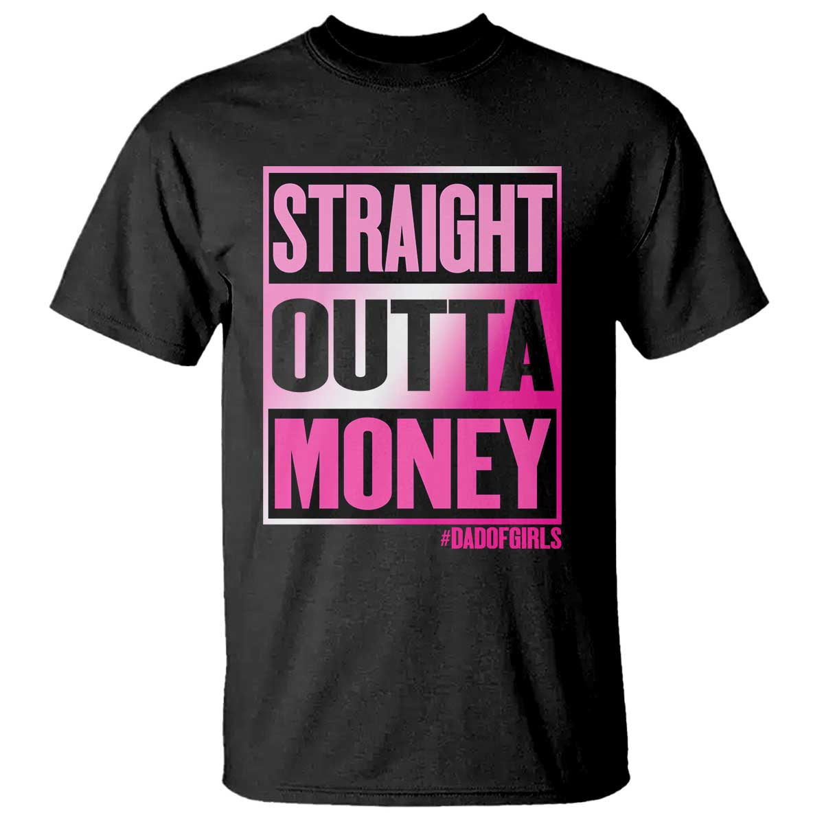 Funny Girl Dad Life T Shirt Broke Dad Out Of Money TS12 Black Print Your Wear