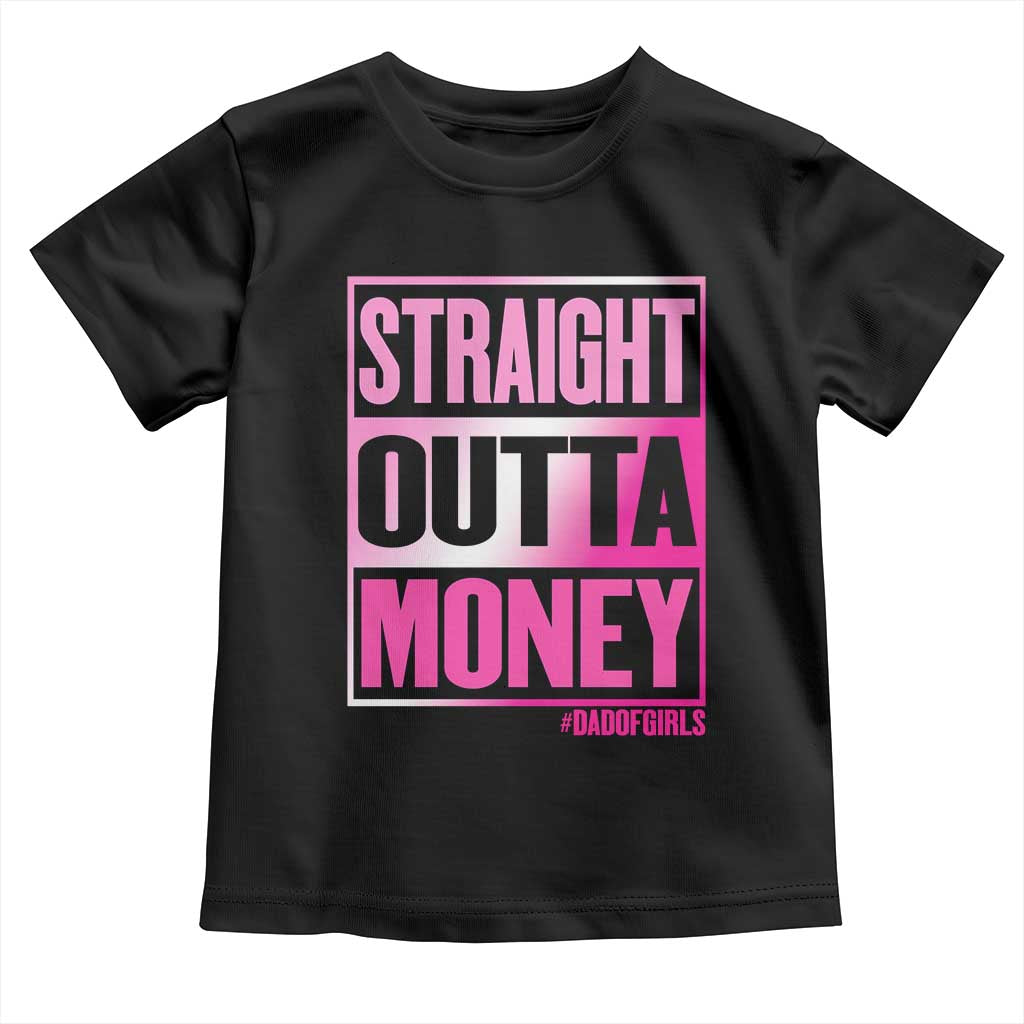 Funny Girl Dad Life Toddler T Shirt Broke Dad Out Of Money TS12 Black Print Your Wear