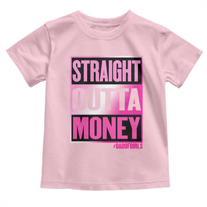 Funny Girl Dad Life Toddler T Shirt Broke Dad Out Of Money