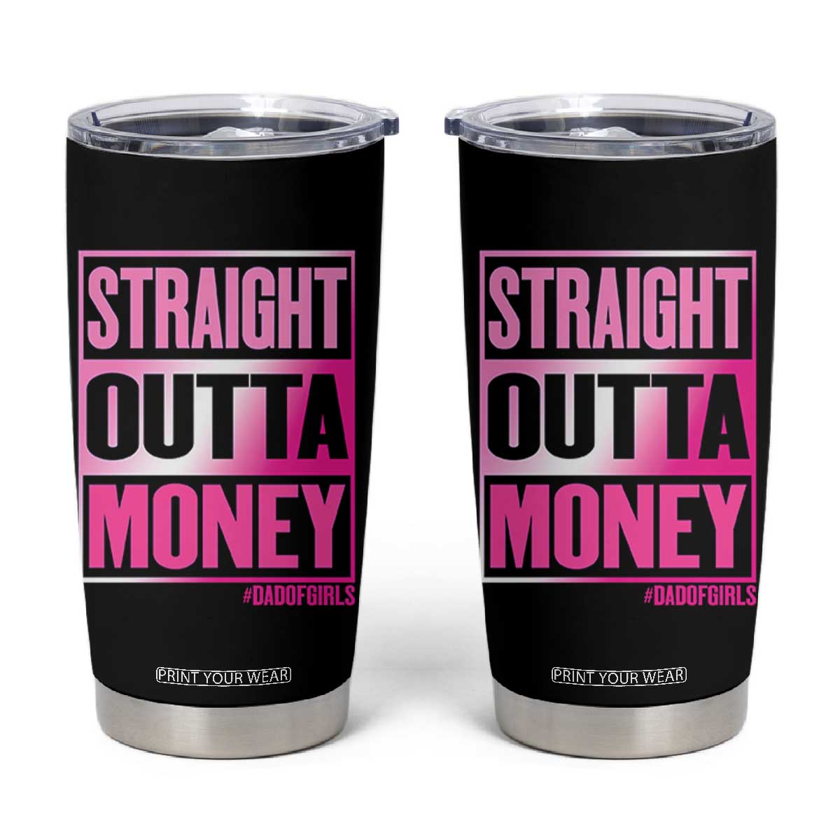 Funny Girl Dad Life Tumbler Cup Broke Dad Out Of Money TS12 Black Print Your Wear