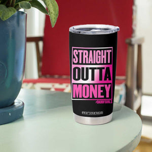 Funny Girl Dad Life Tumbler Cup Broke Dad Out Of Money
