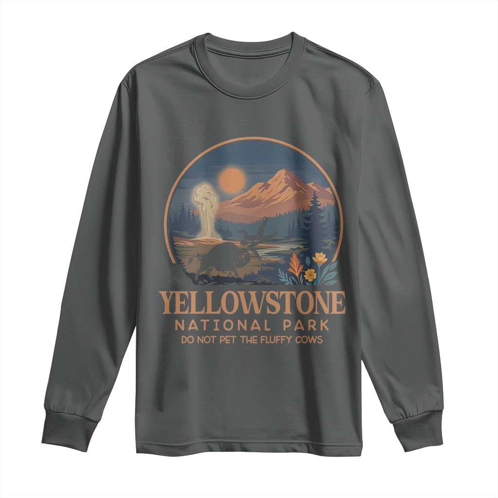 Yellowstone National Park Do Not Pet The Fluffy Cows Long Sleeve Shirt Amusing Bison Encounter Campsite Toss