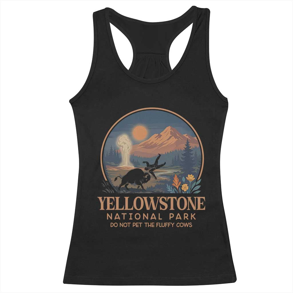 Yellowstone National Park Do Not Pet The Fluffy Cows Racerback Tank Top Amusing Bison Encounter Campsite Toss TS12 Black Print Your Wear