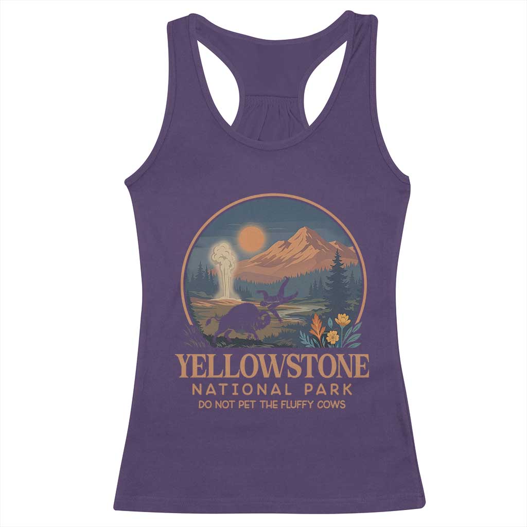 Yellowstone National Park Do Not Pet The Fluffy Cows Racerback Tank Top Amusing Bison Encounter Campsite Toss